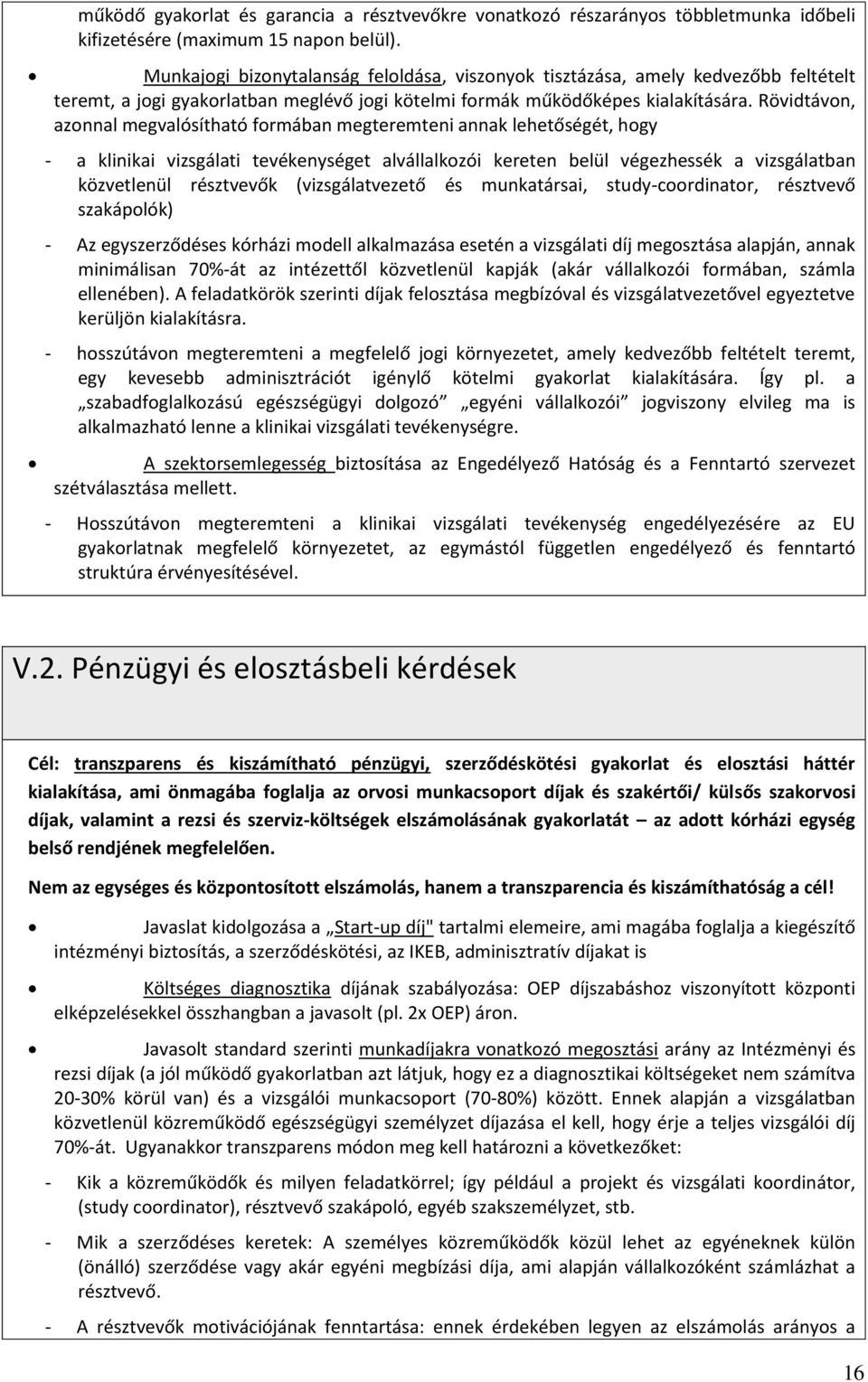 Rövidtávon, azonnal megvalósítható formában megteremteni annak lehetőségét, hogy - a klinikai vizsgálati tevékenységet alvállalkozói kereten belül végezhessék a vizsgálatban közvetlenül résztvevők