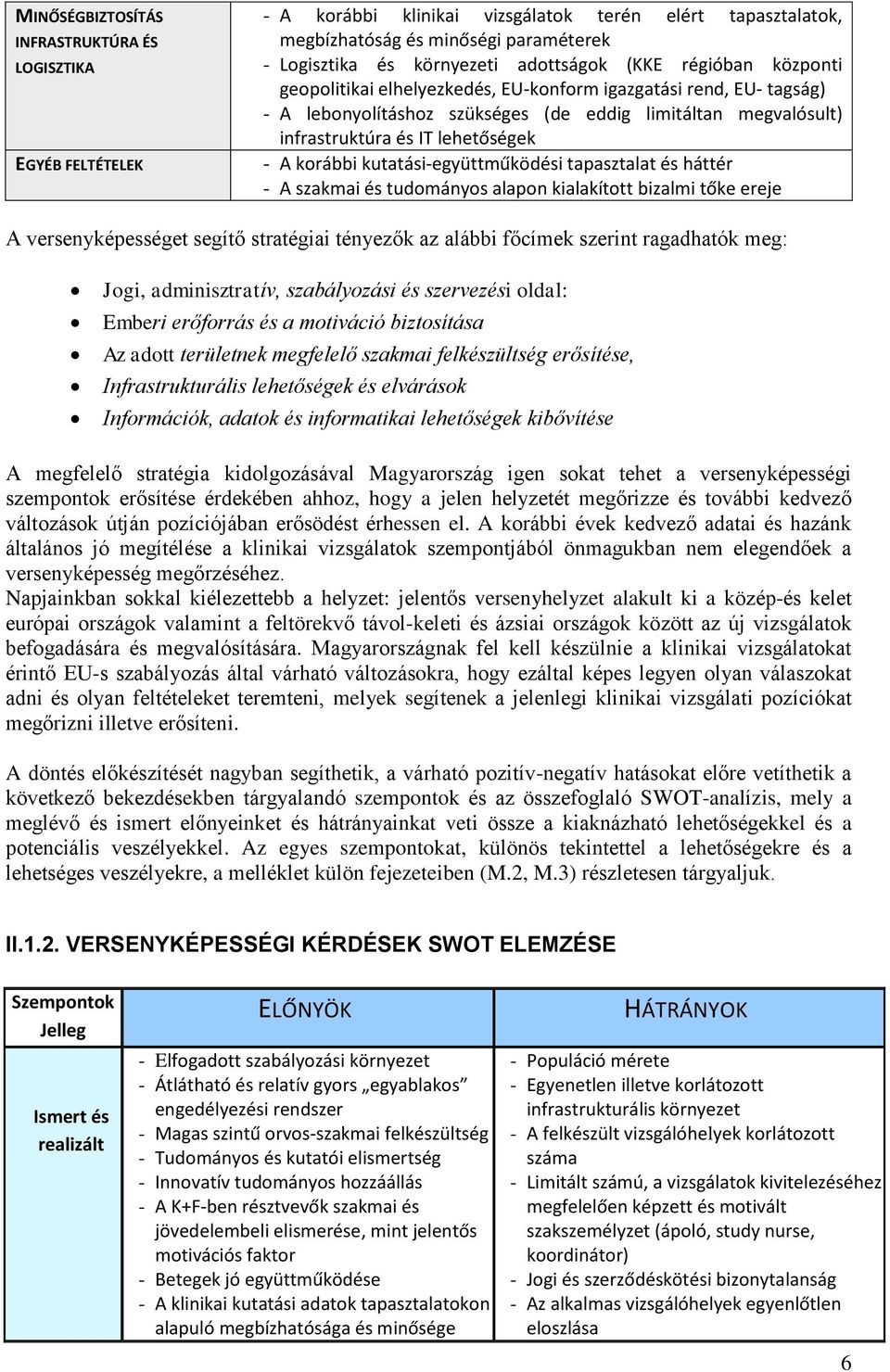 kutatási-együttműködési tapasztalat és háttér - A szakmai és tudományos alapon kialakított bizalmi tőke ereje A versenyképességet segítő stratégiai tényezők az alábbi főcímek szerint ragadhatók meg: