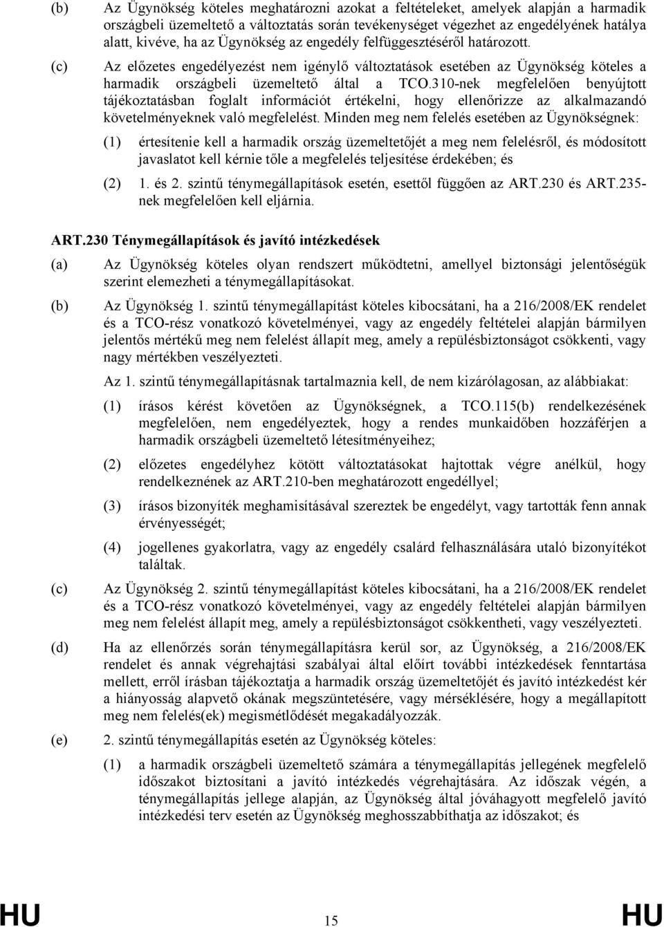 310-nek megfelelően benyújtott tájékoztatásban foglalt információt értékelni, hogy ellenőrizze az alkalmazandó követelményeknek való megfelelést.