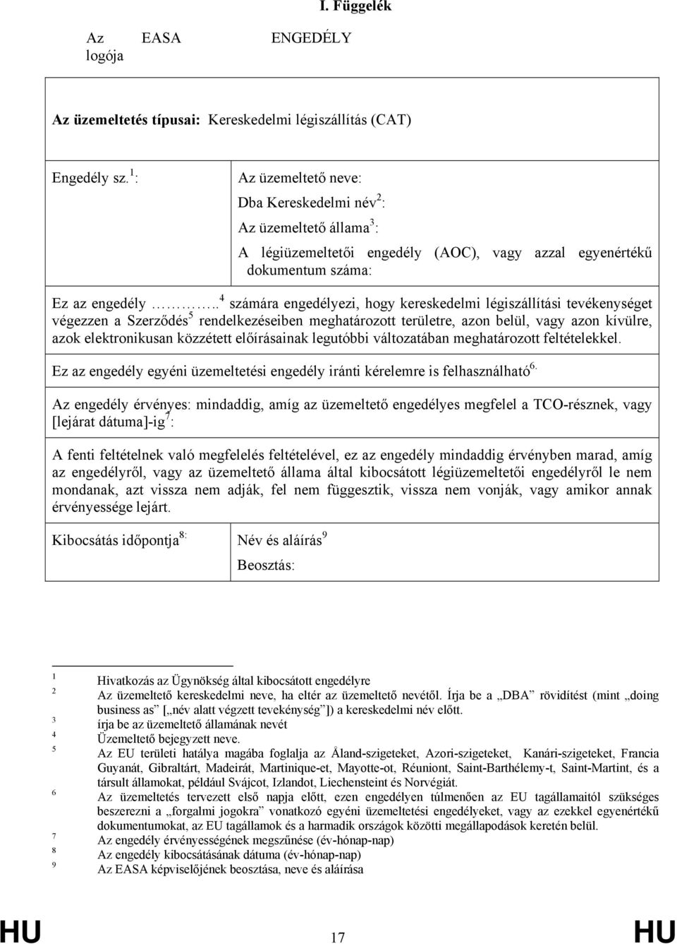 . 4 számára engedélyezi, hogy kereskedelmi légiszállítási tevékenységet végezzen a Szerződés 5 rendelkezéseiben meghatározott területre, azon belül, vagy azon kívülre, azok elektronikusan közzétett