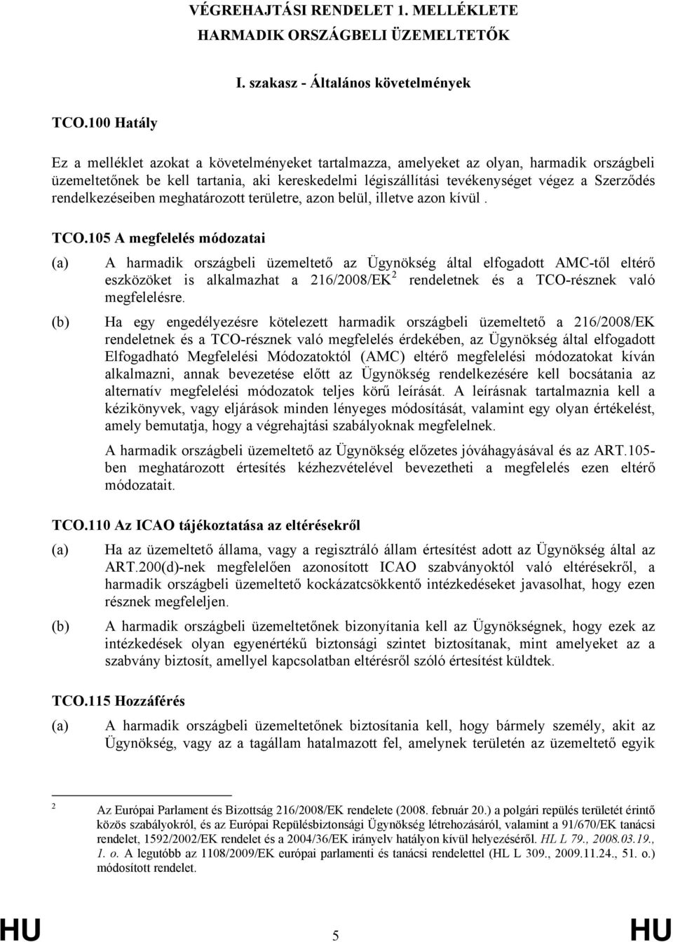 rendelkezéseiben meghatározott területre, azon belül, illetve azon kívül. TCO.