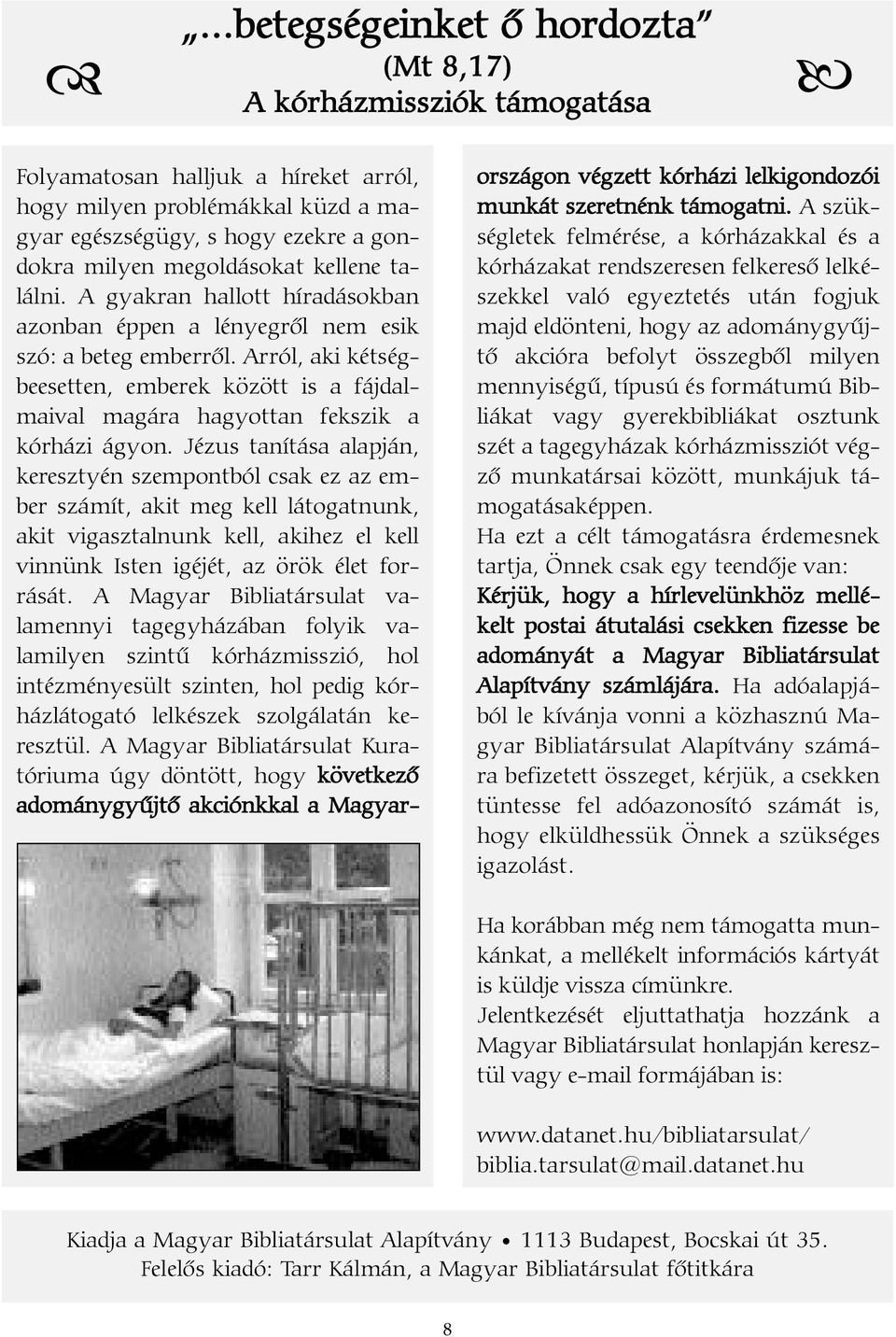 Arról, aki kétségbeesetten, emberek között is a fájdalmaival magára hagyottan fekszik a kórházi ágyon.