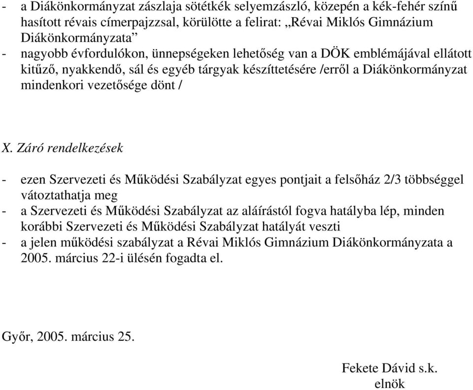 Záró rendelkezések - ezen Szervezeti és Működési Szabályzat egyes pontjait a felsőház 2/3 többséggel vátoztathatja meg - a Szervezeti és Működési Szabályzat az aláírástól fogva hatályba lép,