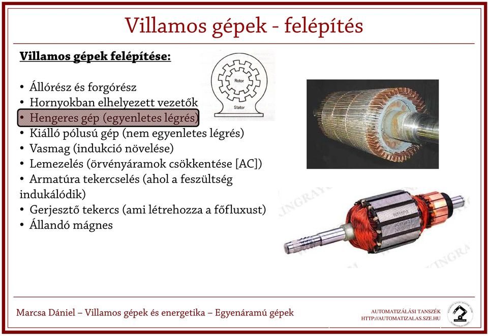 légrés) Vasmag (indukció növelése) Lemezelés (örvényáramok csökkentése [AC]) Armatúra