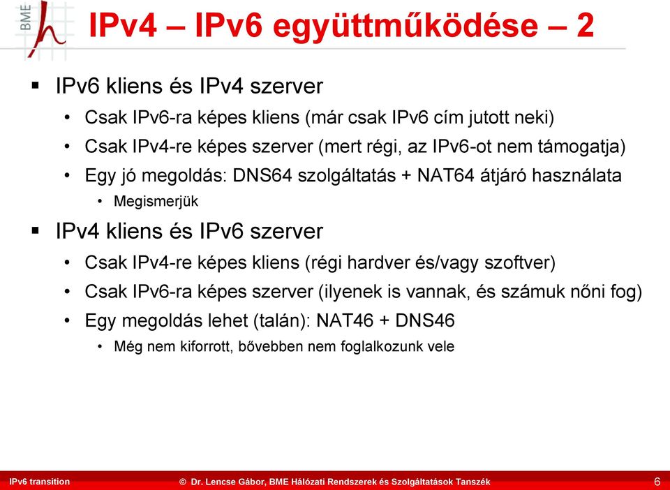 Megismerjük IPv4 kliens és IPv6 szerver Csak IPv4-re képes kliens (régi hardver és/vagy szoftver) Csak IPv6-ra képes szerver