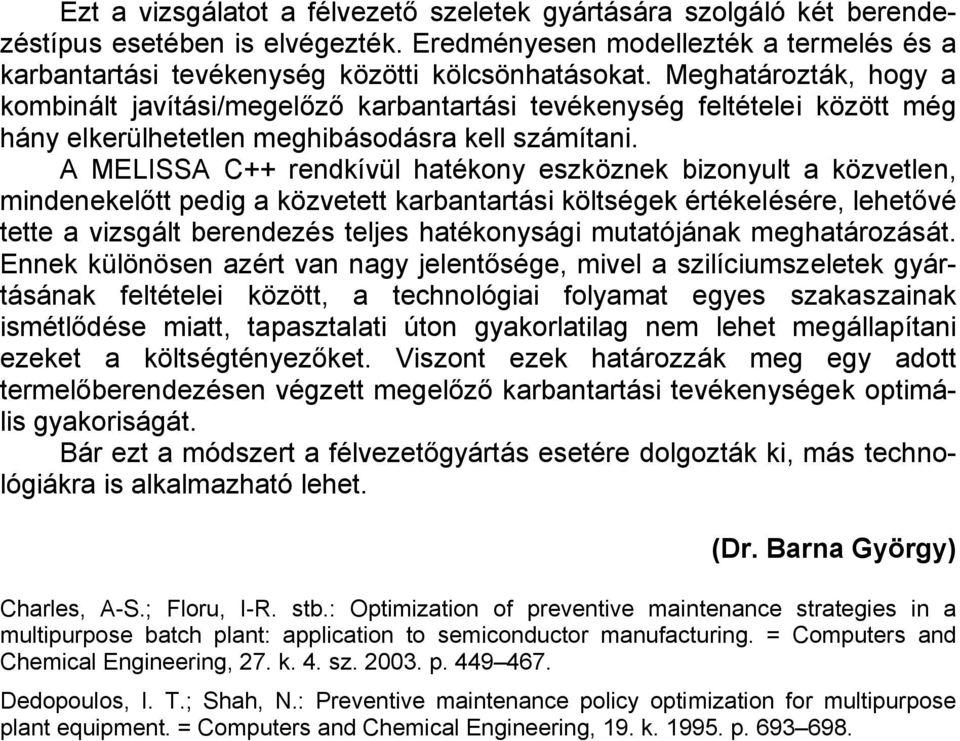 A MELISSA C++ rendkívül hatékony eszköznek bizonyult a közvetlen, mindenekelőtt pedig a közvetett karbantartási költségek értékelésére, lehetővé tette a vizsgált berendezés teljes hatékonysági