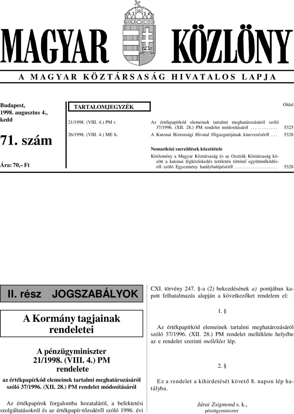 .. Nemzetközi szerz ódések közzététele Közlemény a Magyar Köztársaság és az Osztrák Köztársaság között a katonai légközlekedés területén történ ó együttm úködésr ól szóló Egyezmény hatálybalépésér ól.