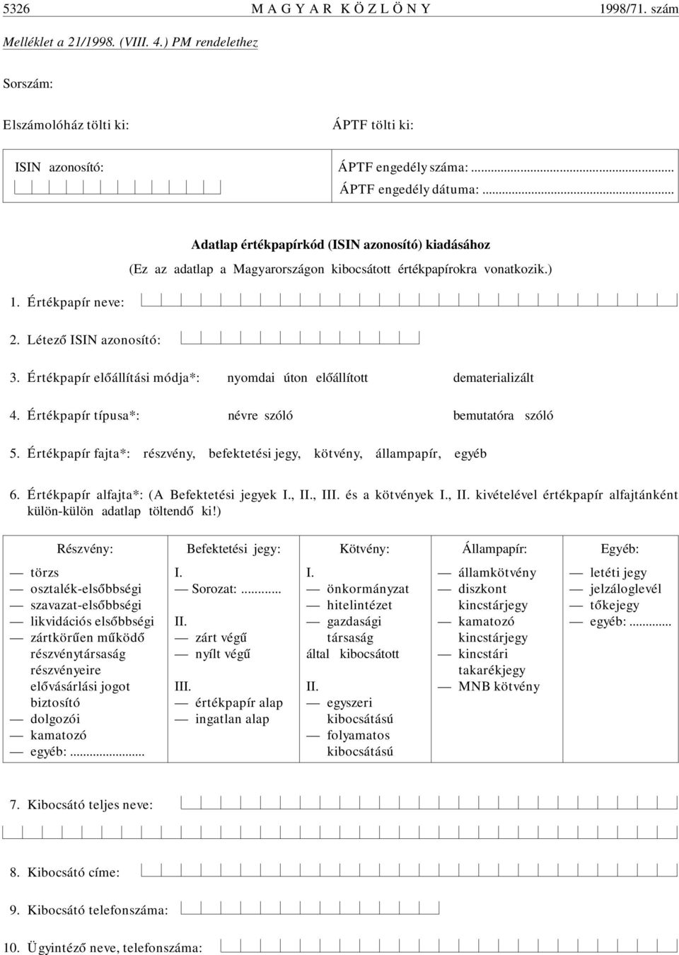 Értékpapír el óállítási módja*: nyomdai úton el óállított dematerializált 4. Értékpapír típusa*: névre szóló bemutatóra szóló 5.