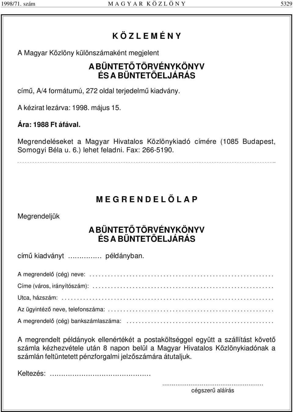 A kézirat lezárva: 1998. május 15. Ára: 1988 Ft áfával. Megrendeléseket a Magyar Hivatalos Közlönykiadó címére (1085 Budapest, Somogyi Béla u. 6.) lehet feladni. Fax: 266-5190.