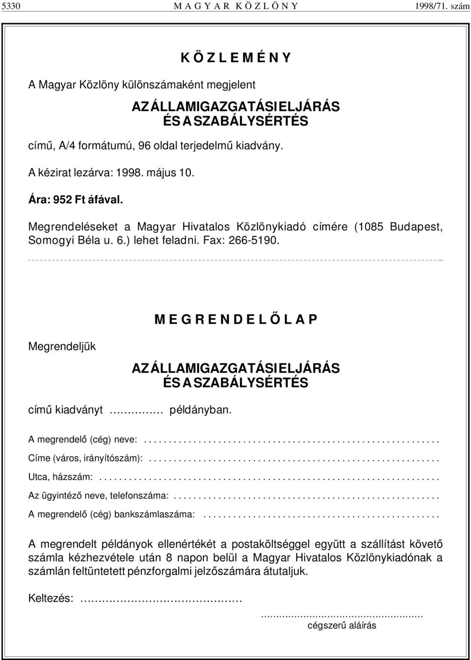 Ára: 952 Ft áfával. Megrendeléseket a Magyar Hivatalos Közlönykiadó címére (1085 Budapest, Somogyi Béla u. 6.) lehet feladni. Fax: 266-5190.