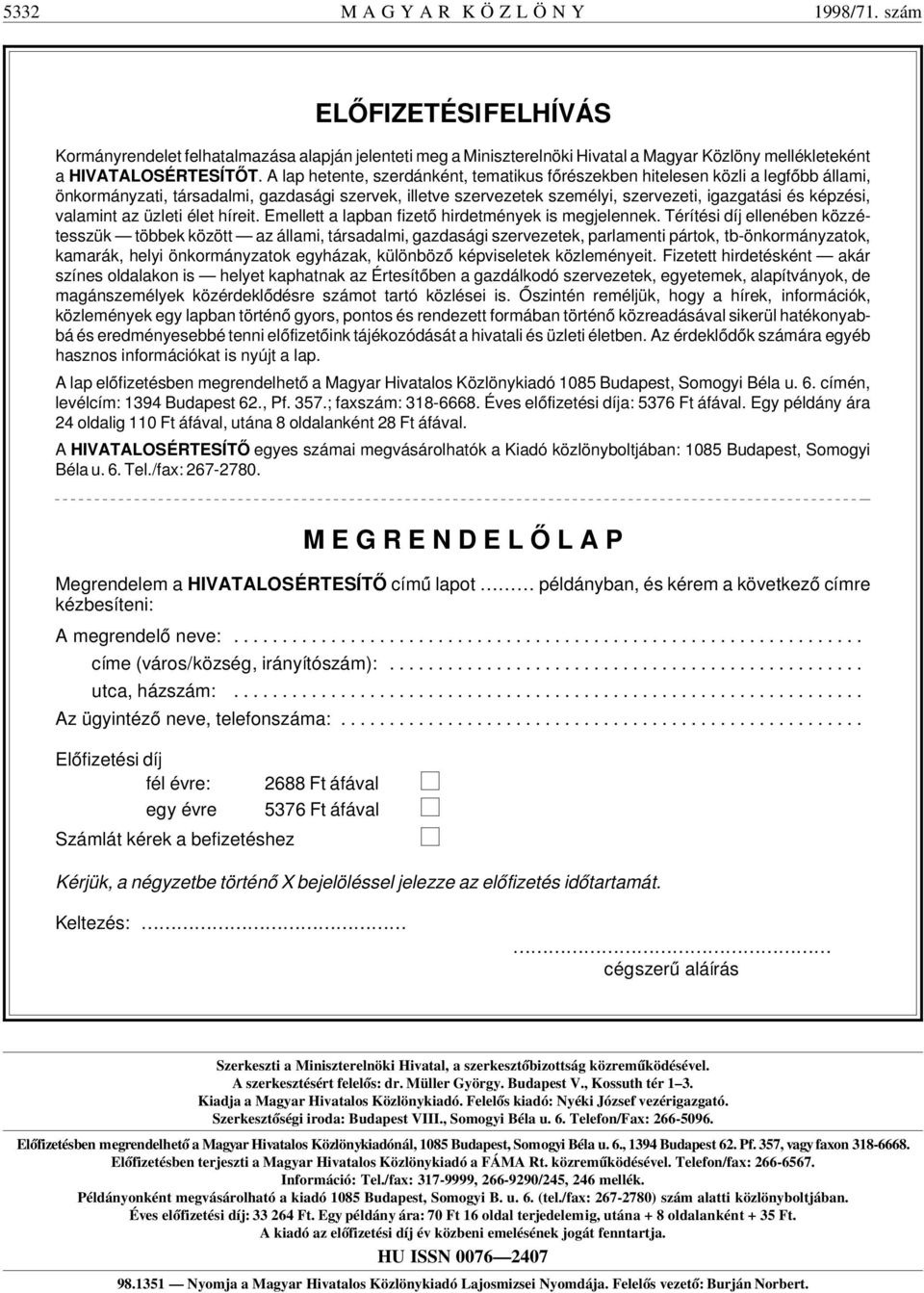 A lap hetente, szerdánként, tematikus fórészekben hitelesen közli a legfóbb állami, önkormányzati, társadalmi, gazdasági szervek, illetve szervezetek személyi, szervezeti, igazgatási és képzési,