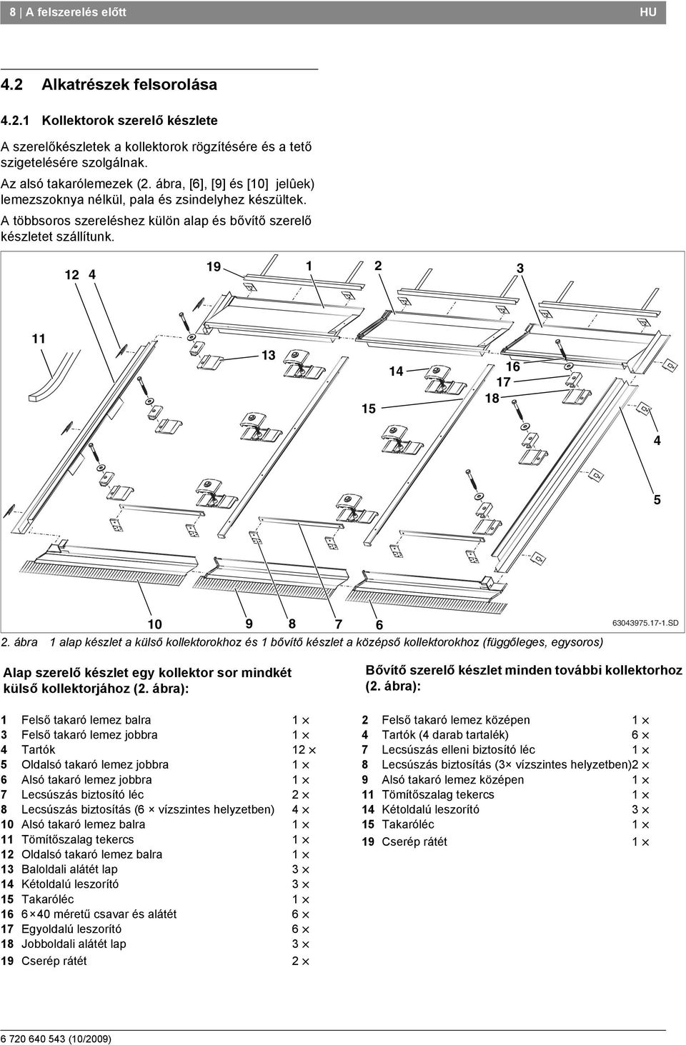 ábra alap készlet a külső kollektorokhoz és bővítő készlet a középső kollektorokhoz (függőleges, egysoros) 604975.7-.SD Alap szerelő készlet egy kollektor sor mindkét külső kollektorjához (.