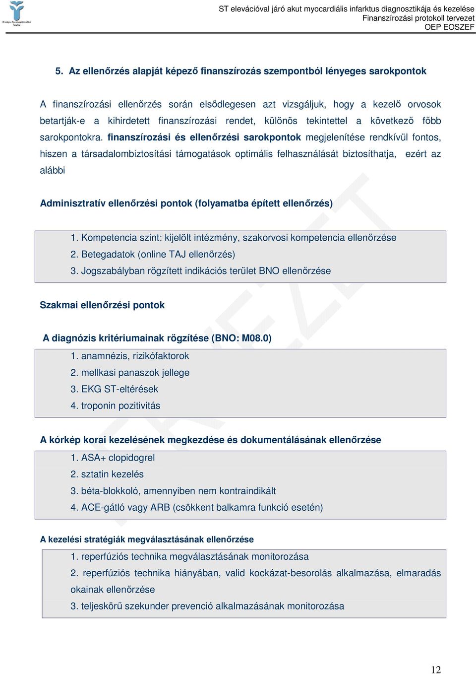 finanszírozási és ellenırzési sarokpontok megjelenítése rendkívül fontos, hiszen a társadalombiztosítási támogatások optimális felhasználását biztosíthatja, ezért az alábbi Adminisztratív ellenırzési