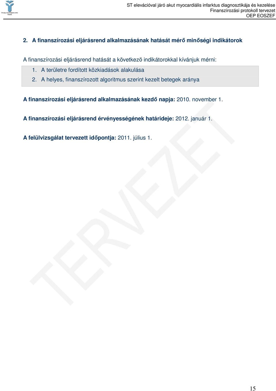 A helyes, finanszírozott algoritmus szerint kezelt betegek aránya A finanszírozási eljárásrend alkalmazásának kezdı