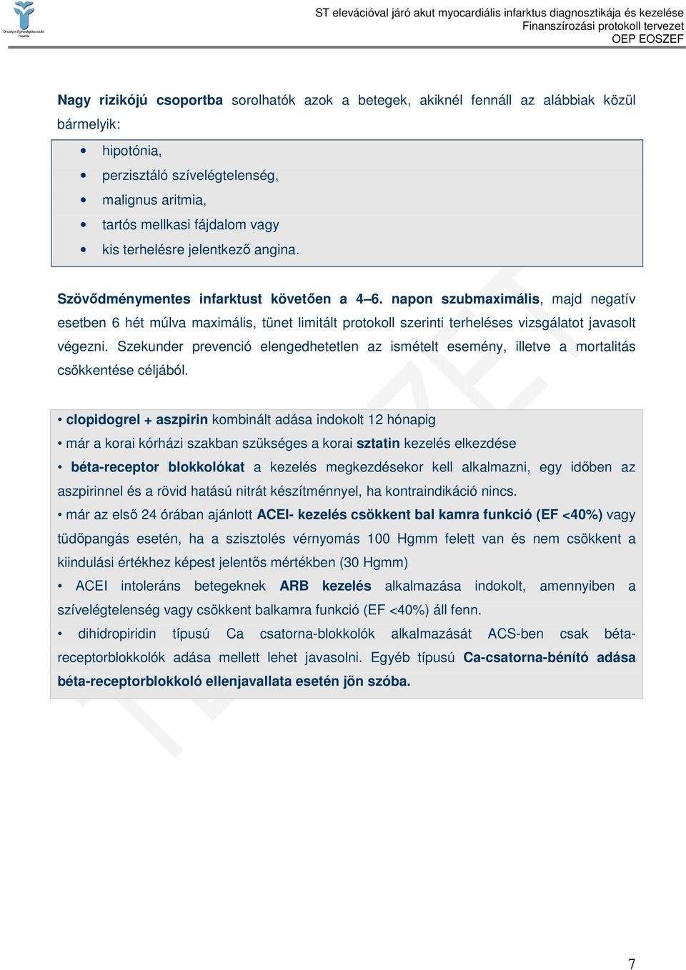 napon szubmaximális, majd negatív esetben 6 hét múlva maximális, tünet limitált protokoll szerinti terheléses vizsgálatot javasolt végezni.