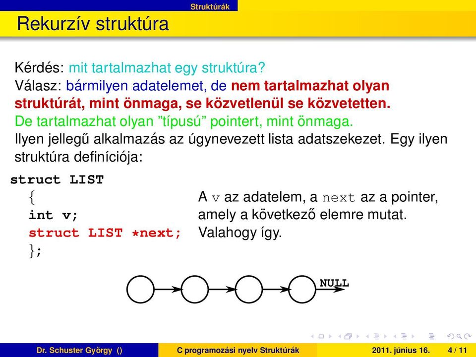 olyan típusú pointert, mint önmaga Ilyen jellegű alkalmazás az úgynevezett lista adatszekezet Egy ilyen struktúra definíciója: