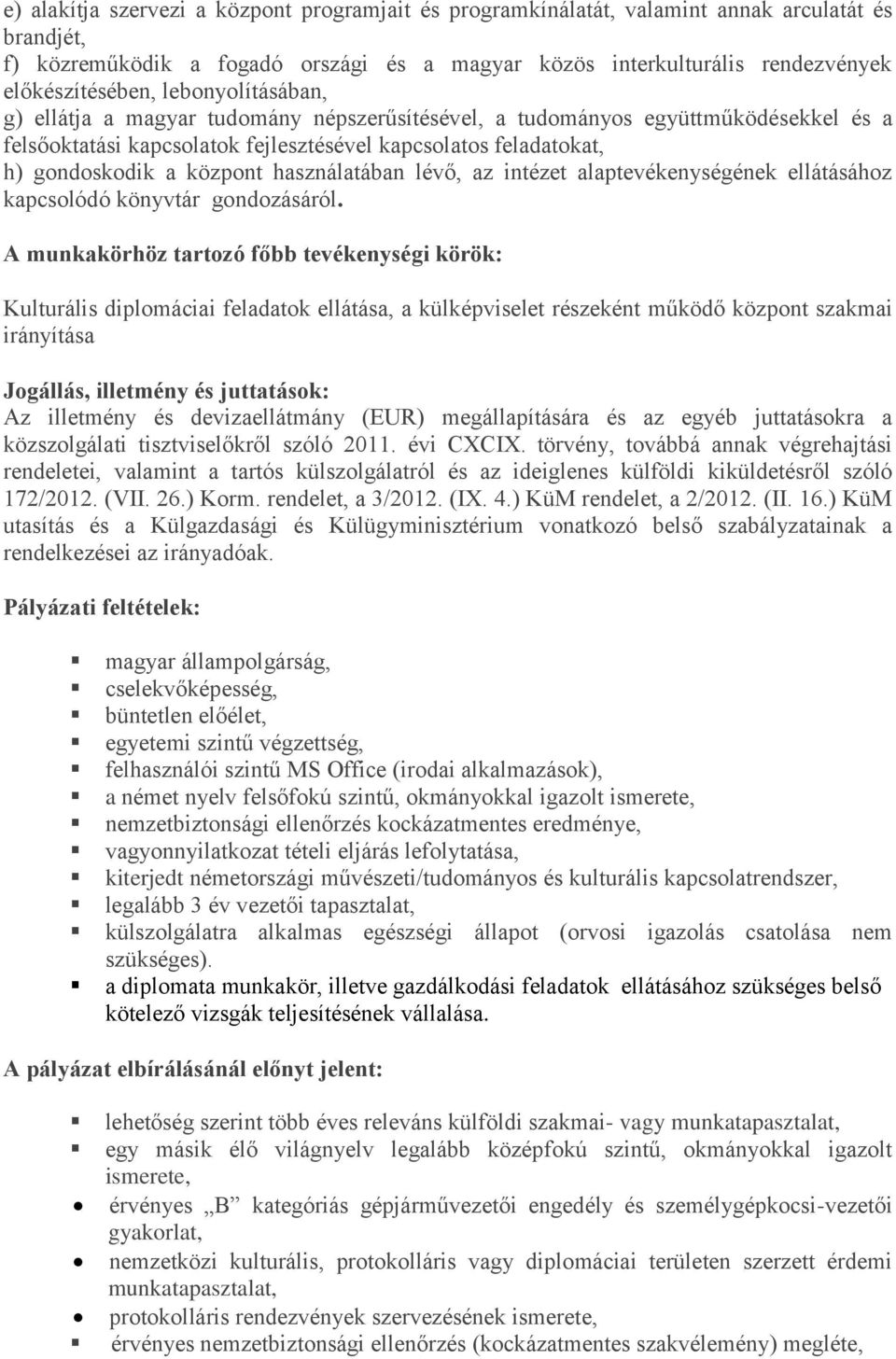 használatában lévő, az intézet alaptevékenységének ellátásához kapcsolódó könyvtár gondozásáról.