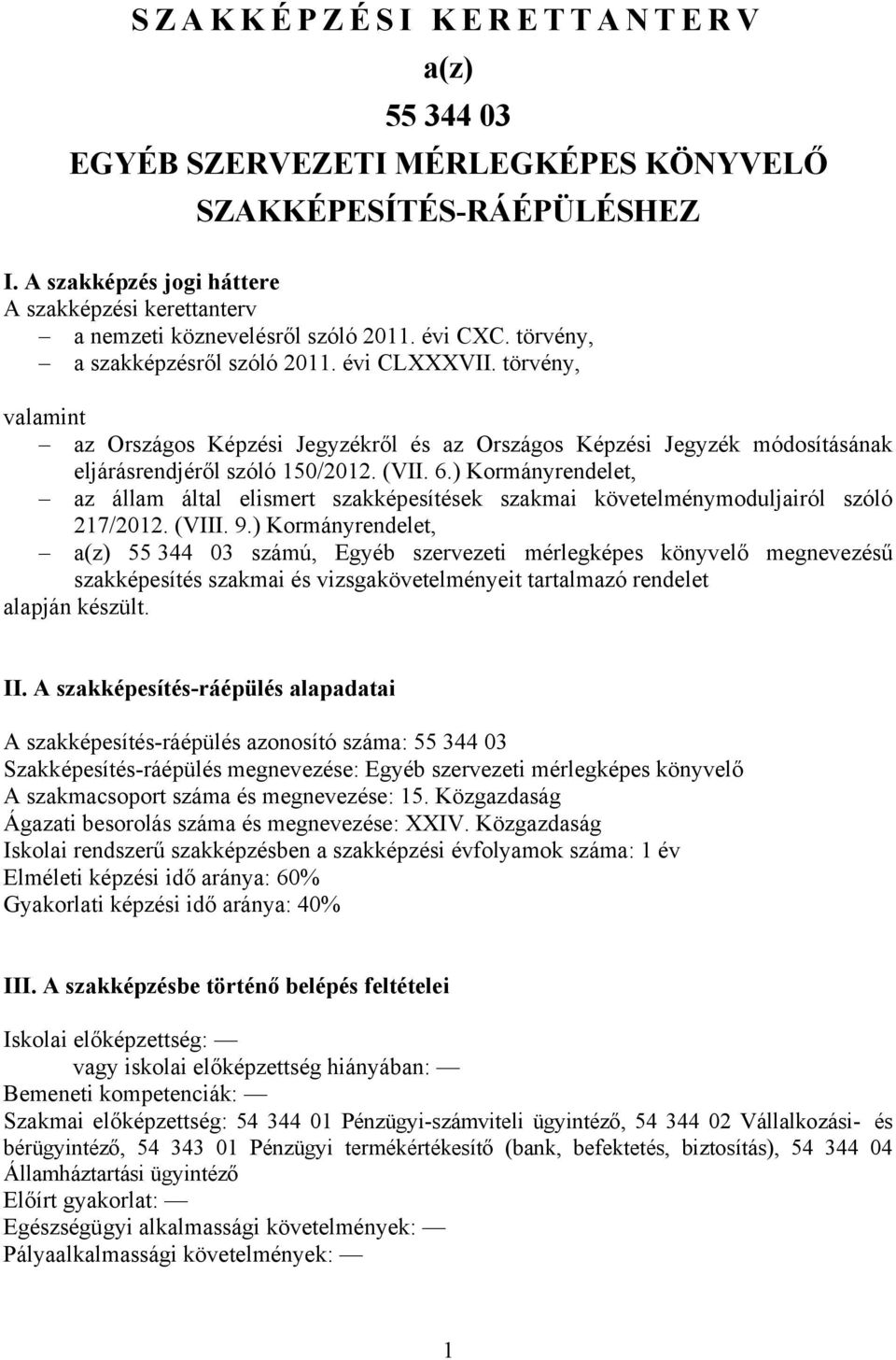 ) Kormányrendelet, az állam által elismert szakképesítések szakmai követelménymoduljairól szóló 217/2012. (VIII. 9.