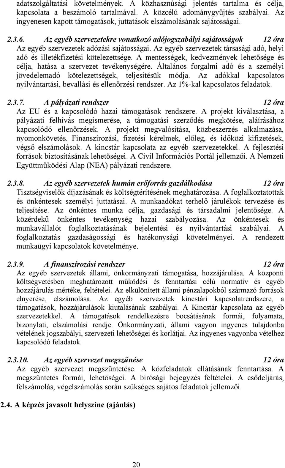 Az egyéb szervezetek társasági adó, helyi adó és illetékfizetési kötelezettsége. A mentességek, kedvezmények lehetősége és célja, hatása a szervezet tevékenységére.