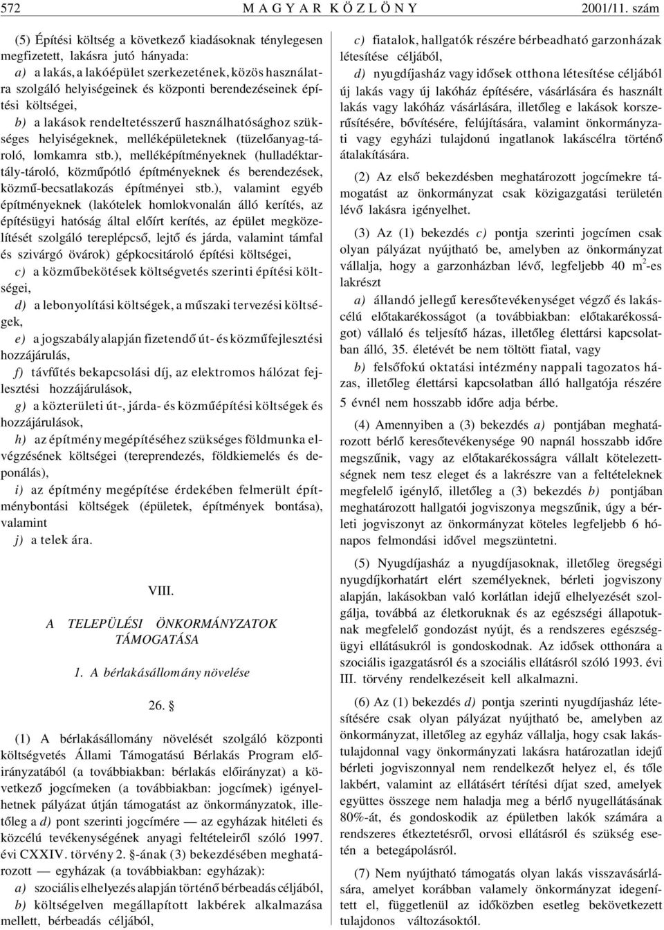 berendezéseinek építési költségei, b) a lakások rendeltetésszer ú használhatósághoz szükséges helyiségeknek, melléképületeknek (tüzel óanyag-tároló, lomkamra stb.