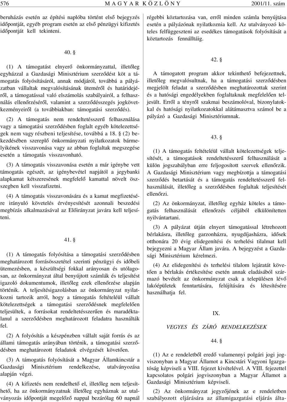 ütemér ól és határidejér ól, a támogatással való elszámolás szabályairól, a felhasználás ellen órzésér ól, valamint a szerz ódésszegés jogkövetkezményeir ól (a továbbiakban: támogatási szerz ódés).