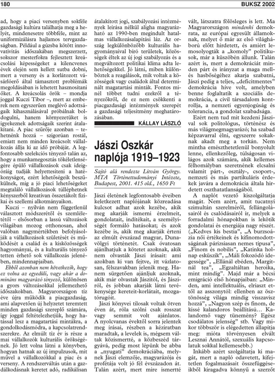 korlátozott vásárlóerô által támasztott problémák megoldásában is lehetett hasznosítani ôket.