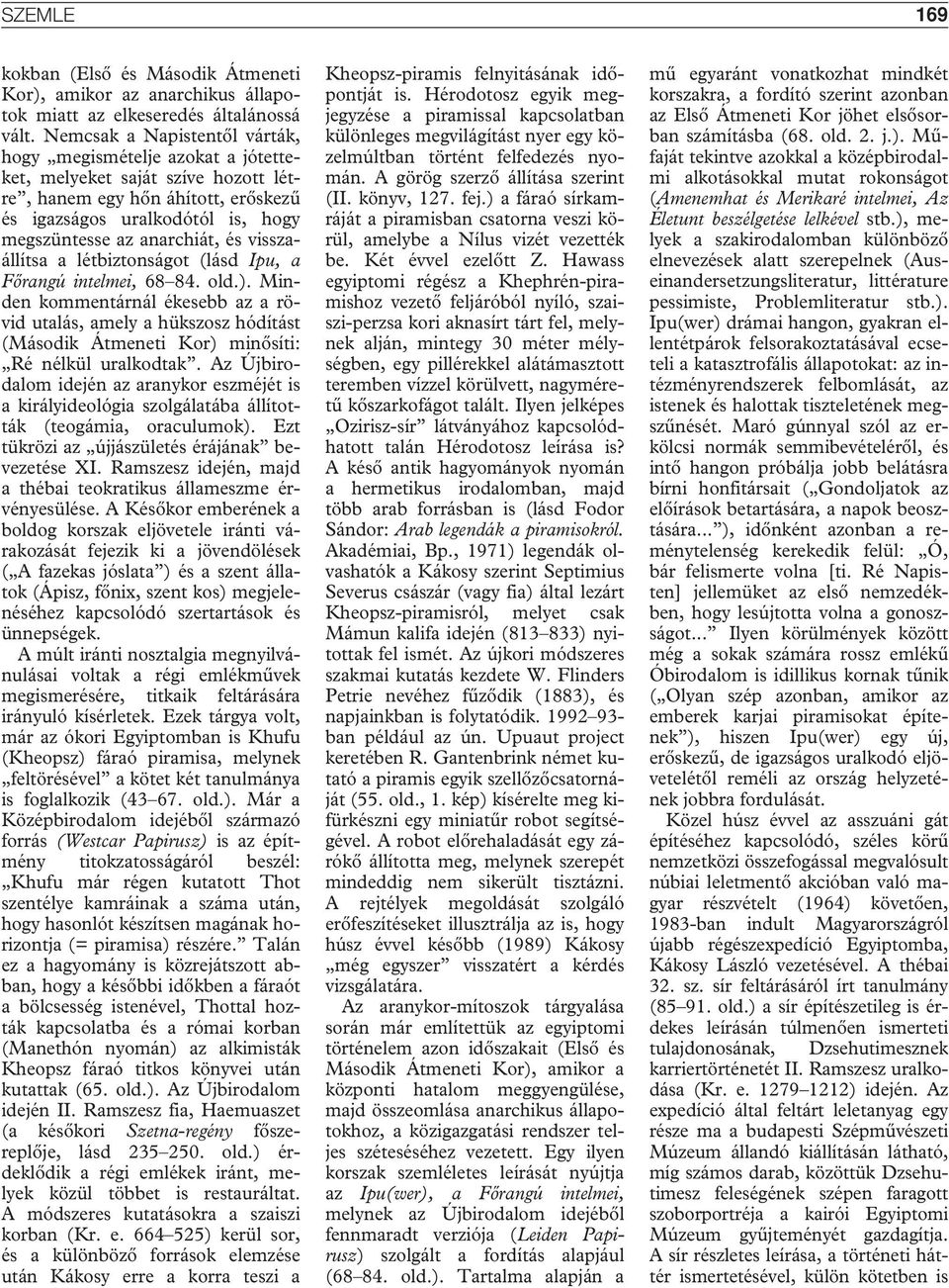 visszaállítsa a létbiztonságot (lásd Ipu, a Fôrangú intelmei, 68 84. old.).