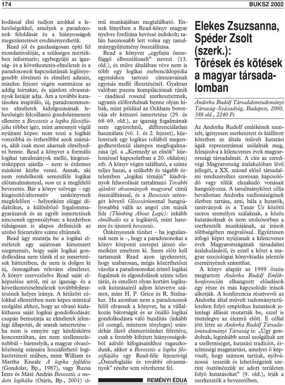 elméleti adatait, minden fejezet végén summázza az addig leírtakat, és ajánlott olvasmányok listáját adja.