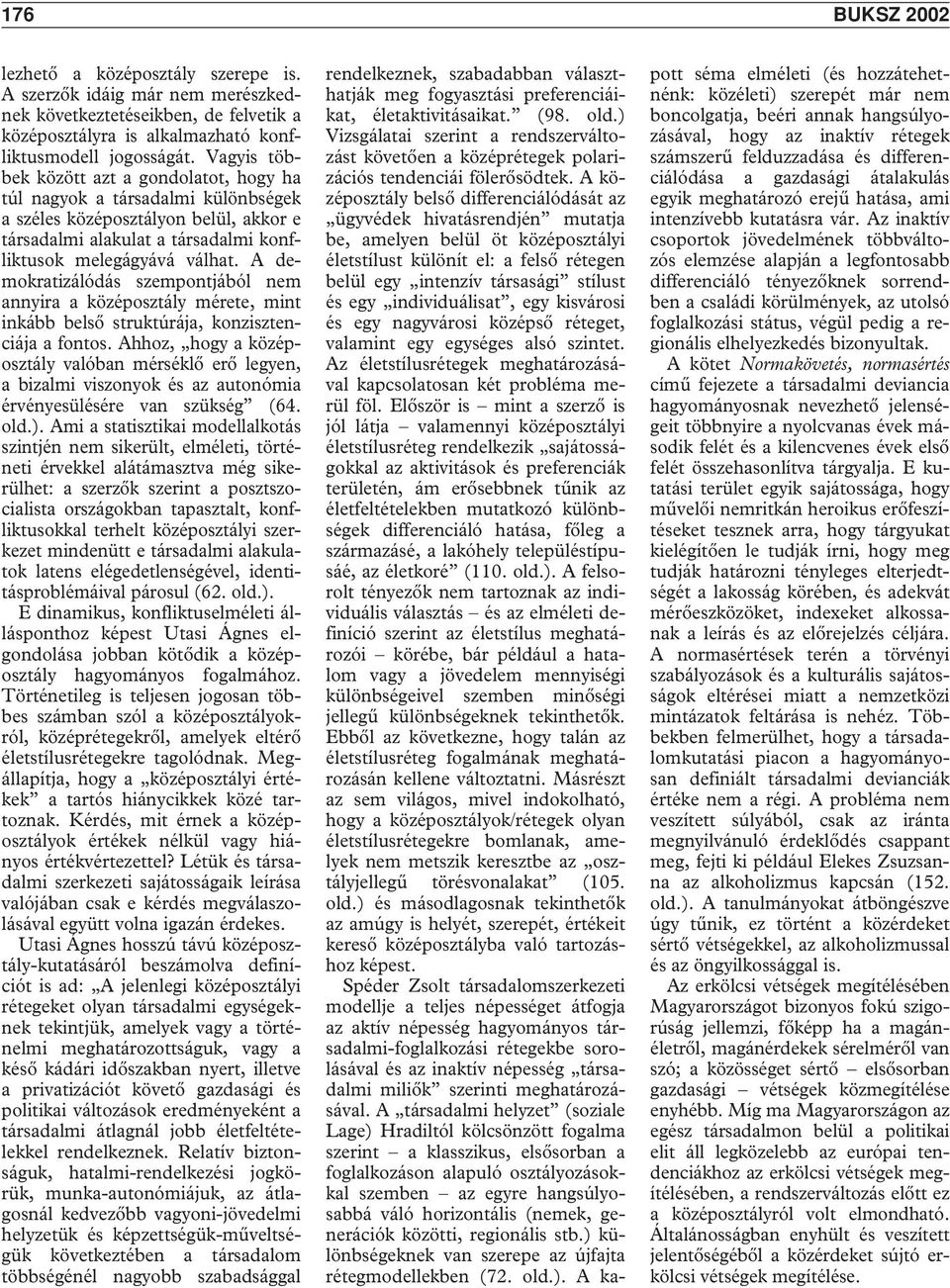 A demokratizálódás szempontjából nem annyira a középosztály mérete, mint inkább belsô struktúrája, konzisztenciája a fontos.
