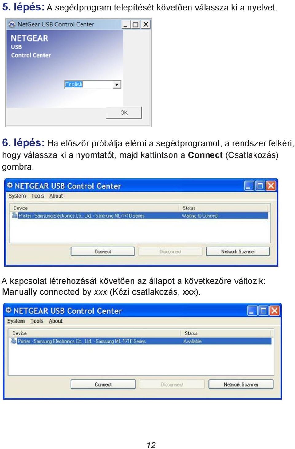 ki a nyomtatót, majd kattintson a Connect (Csatlakozás) gombra.