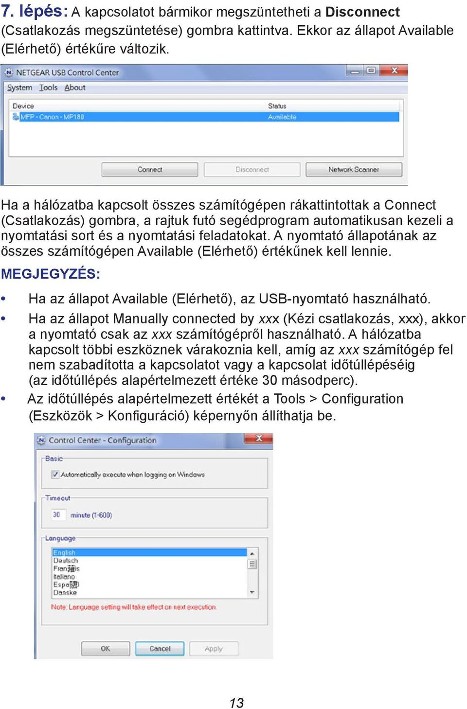 A nyomtató állapotának az összes számítógépen Available (Elérhető) értékűnek kell lennie. MEGJEGYZÉS: Ha az állapot Available (Elérhető), az USB-nyomtató használható.