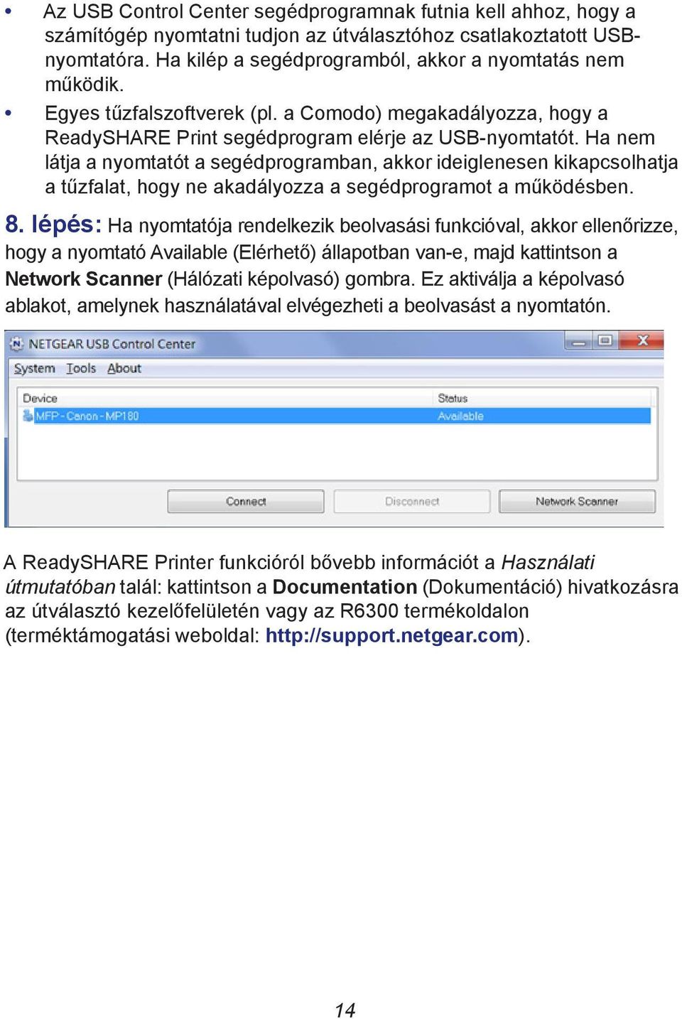 Ha nem látja a nyomtatót a segédprogramban, akkor ideiglenesen kikapcsolhatja a tűzfalat, hogy ne akadályozza a segédprogramot a működésben. 8.