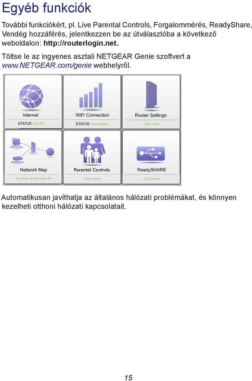 http://routerlogin.net. Töltse le az ingyenes asztali NETGEAR Genie szoftvert a www.netgear.com/genie webhelyről.