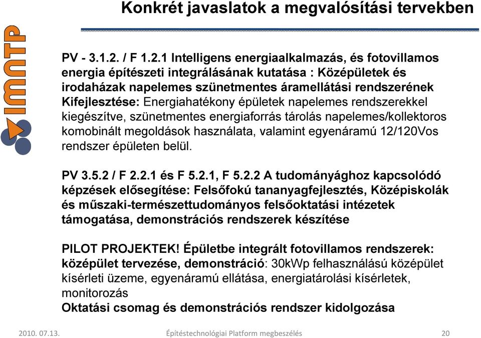 1 Intelligens energiaalkalmazás, és fotovillamos energia építészeti integrálásának kutatása : Középületek és irodaházak napelemes szünetmentes áramellátási rendszerének Kifejlesztése: Energiahatékony