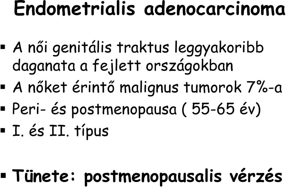 érintő malignus tumorok 7%-a Peri- és postmenopausa (