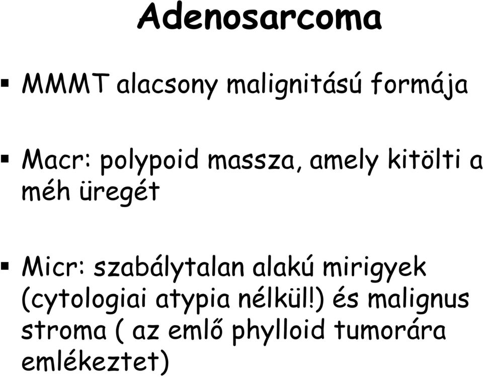 szabálytalan alakú mirigyek (cytologiai atypia nélkül!