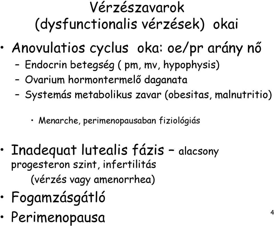 zavar (obesitas, malnutritio) Menarche, perimenopausaban fiziológiás Inadequat lutealis