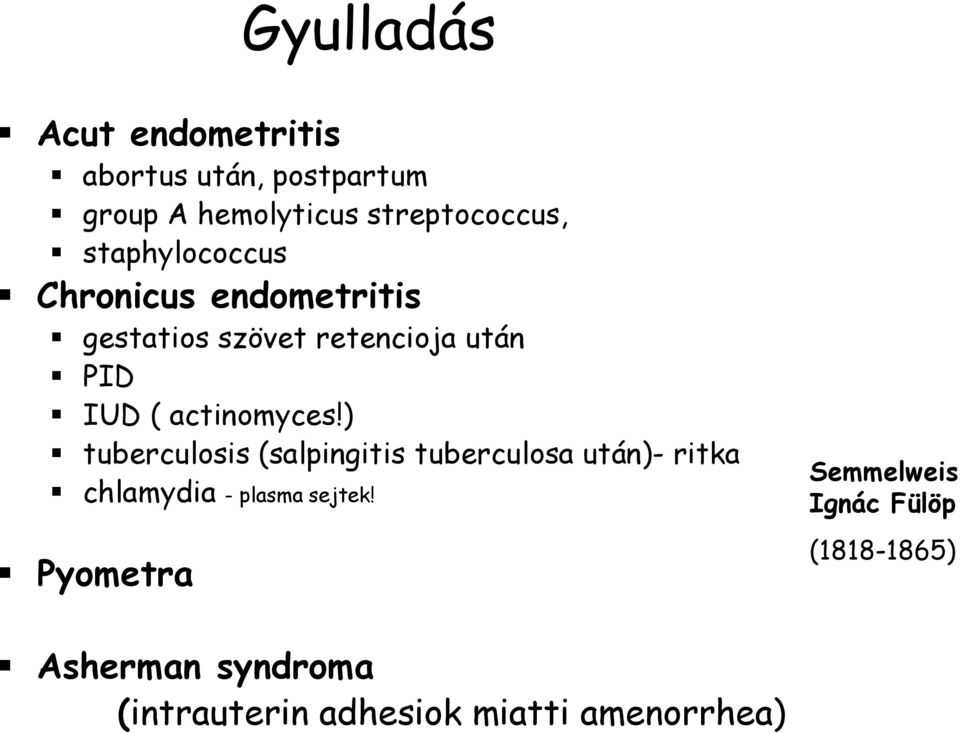 actinomyces!) tuberculosis (salpingitis tuberculosa után)- ritka chlamydia - plasma sejtek!