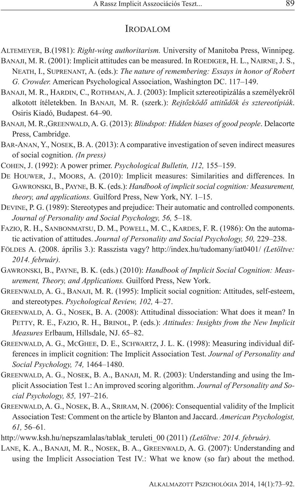 BANAJI, M. R., HARDIN, C., ROTHMAN, A. J. (003): Implicit sztereotipizálás a személyekről alkotott ítéletekben. In BANAJI, M. R. (szerk.): Rejtőzködő attitűdök és sztereotípiák.
