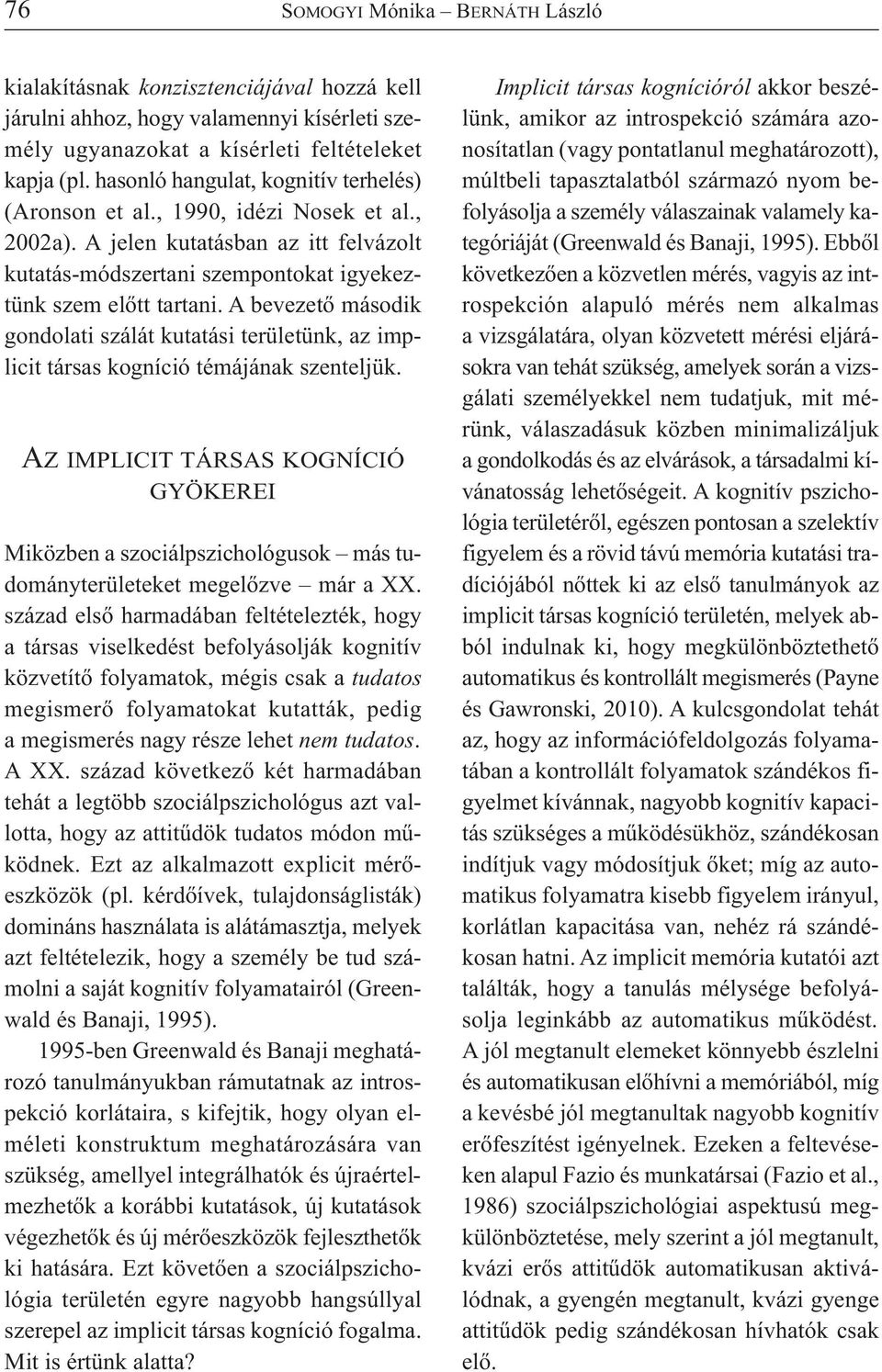 A bevezető második gondolati szálát kutatási területünk, az implicit társas kogníció témájának szenteljük.