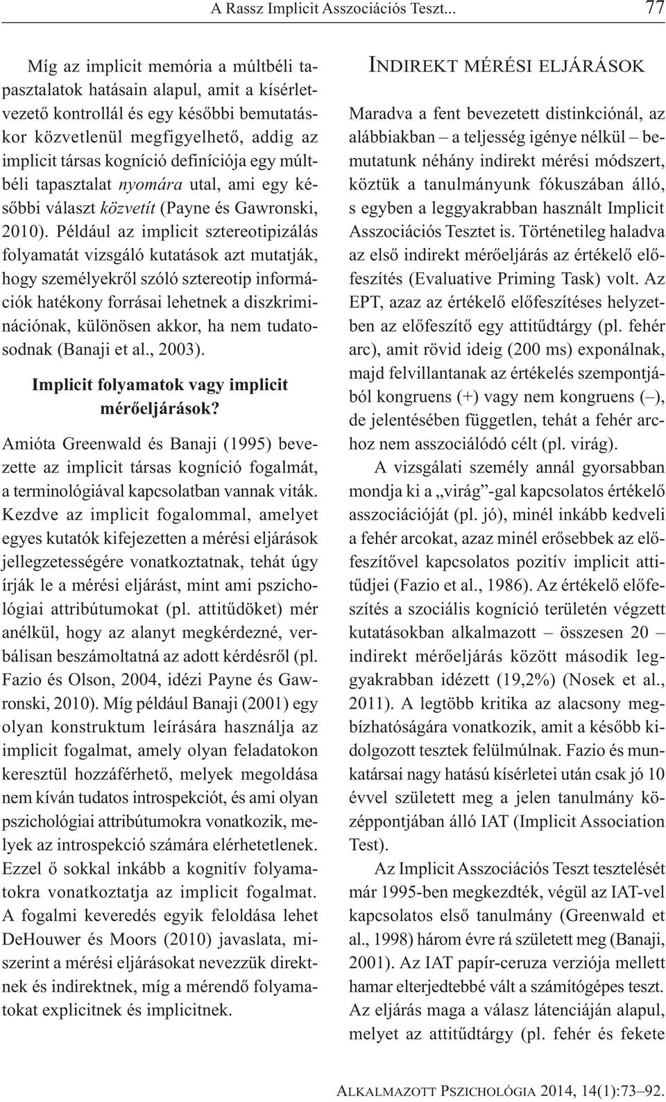 definíciója egy múltbéli tapasztalat nyomára utal, ami egy későbbi választ közvetít (Payne és Gawronski, 010).