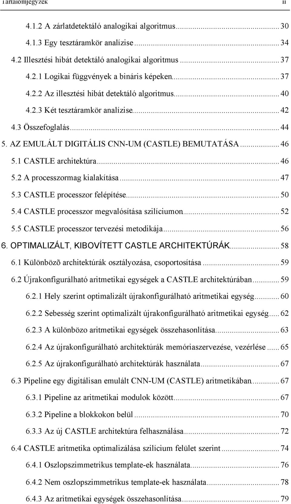 ..46 5.2 A processzormag kialakítása...47 5.3 CASTLE processzor felépítése...50 5.4 CASTLE processzor megvalósítása szilíciumon...52 5.5 CASTLE processzor tervezési metodikája...56 6.
