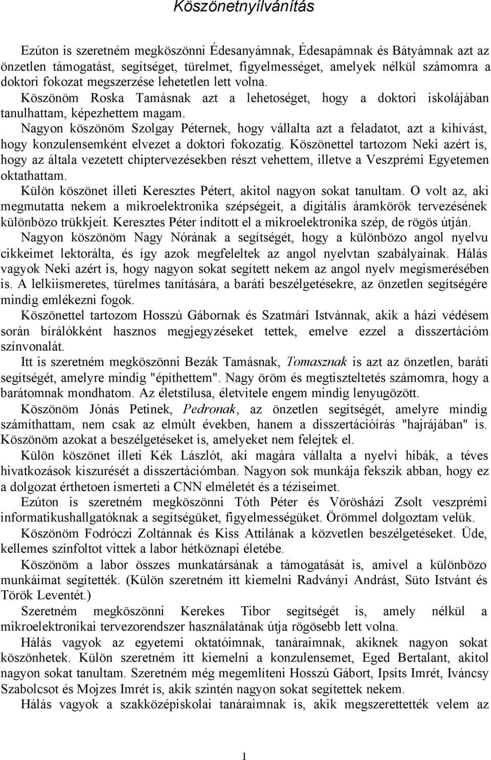 Nagyon köszönöm Szolgay Péternek, hogy vállalta azt a feladatot, azt a kihívást, hogy konzulensemként elvezet a doktori fokozatig.