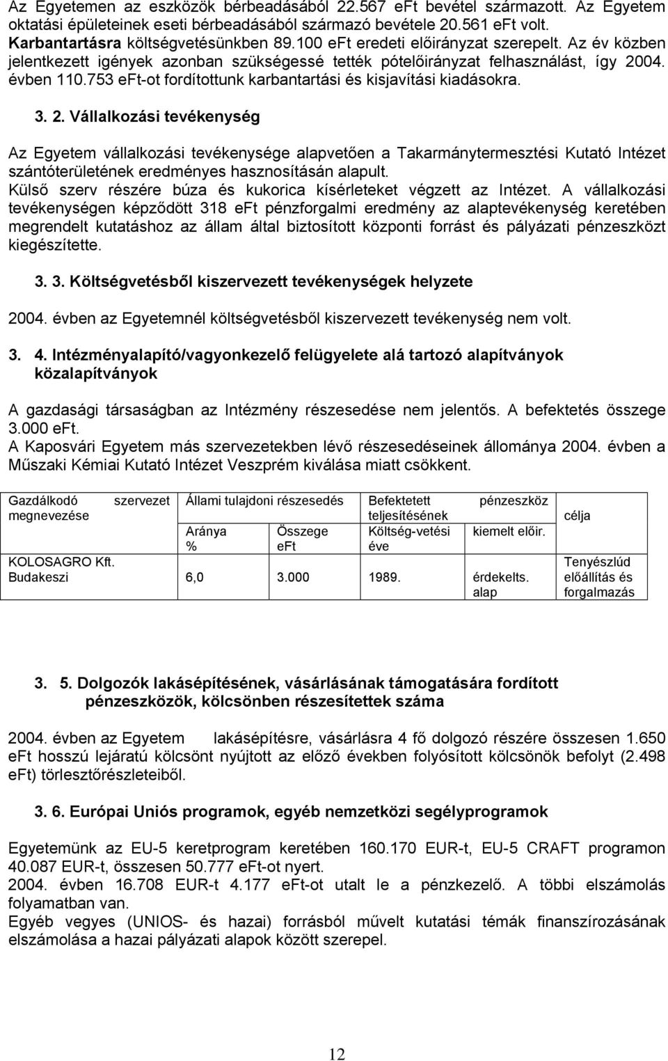 753 -ot fordítottunk karbantartási és kisjavítási kiadásokra. 3. 2.