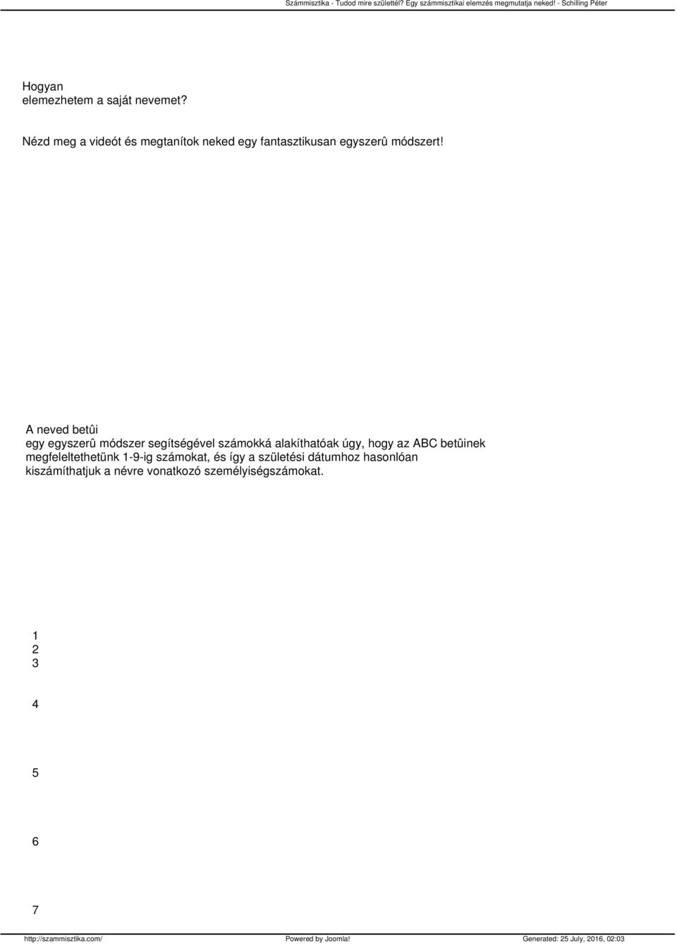 A neved betûi egy egyszerû módszer segítségével számokká alakíthatóak úgy, hogy az ABC