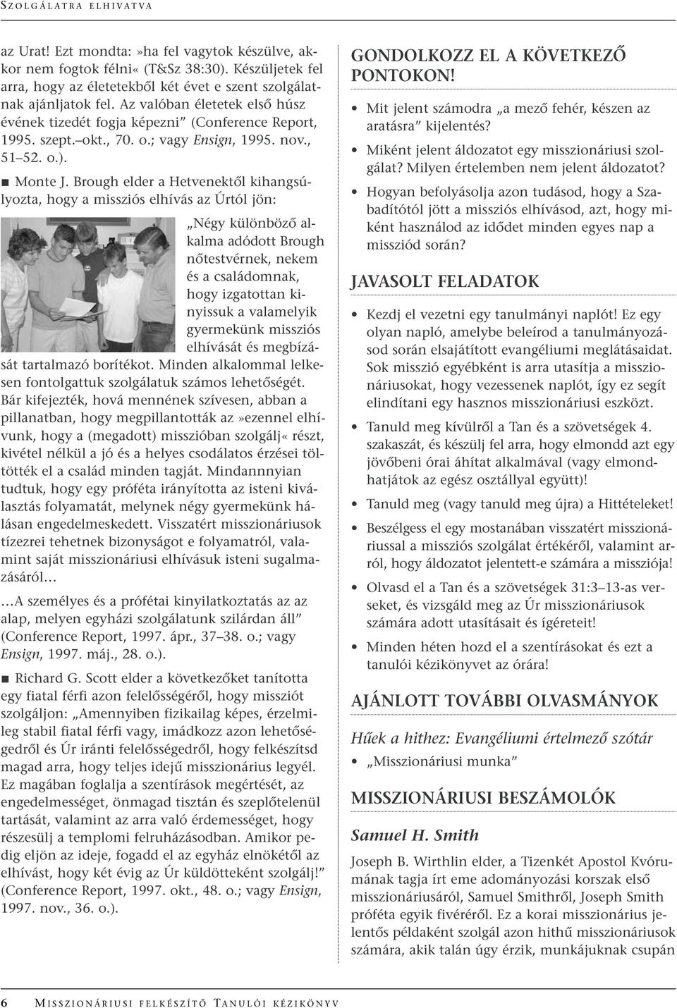 Brough elder a HetvenektŒl kihangsúlyozta, hogy a missziós elhívás az Úrtól jön: Négy különbözœ alkalma adódott Brough nœtestvérnek, nekem és a családomnak, hogy izgatottan kinyissuk a valamelyik