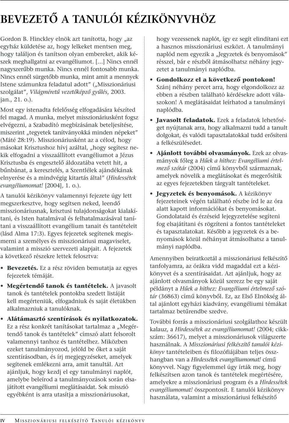 [ ] Nincs ennél nagyszerıbb munka. Nincs ennél fontosabb munka.