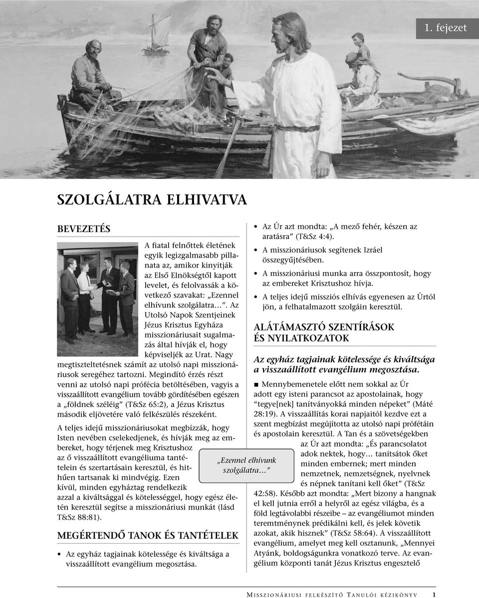 Nagy megtiszteltetésnek számít az utolsó napi misszionáriusok seregéhez tartozni.
