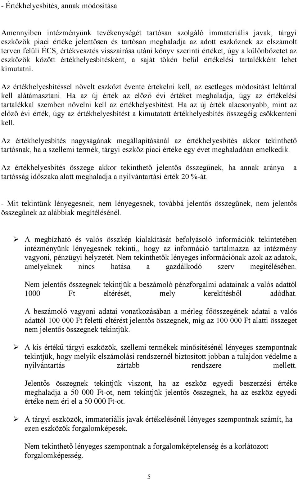 kimutatni. Az értékhelyesbítéssel növelt eszközt évente értékelni kell, az esetleges módosítást leltárral kell alátámasztani.