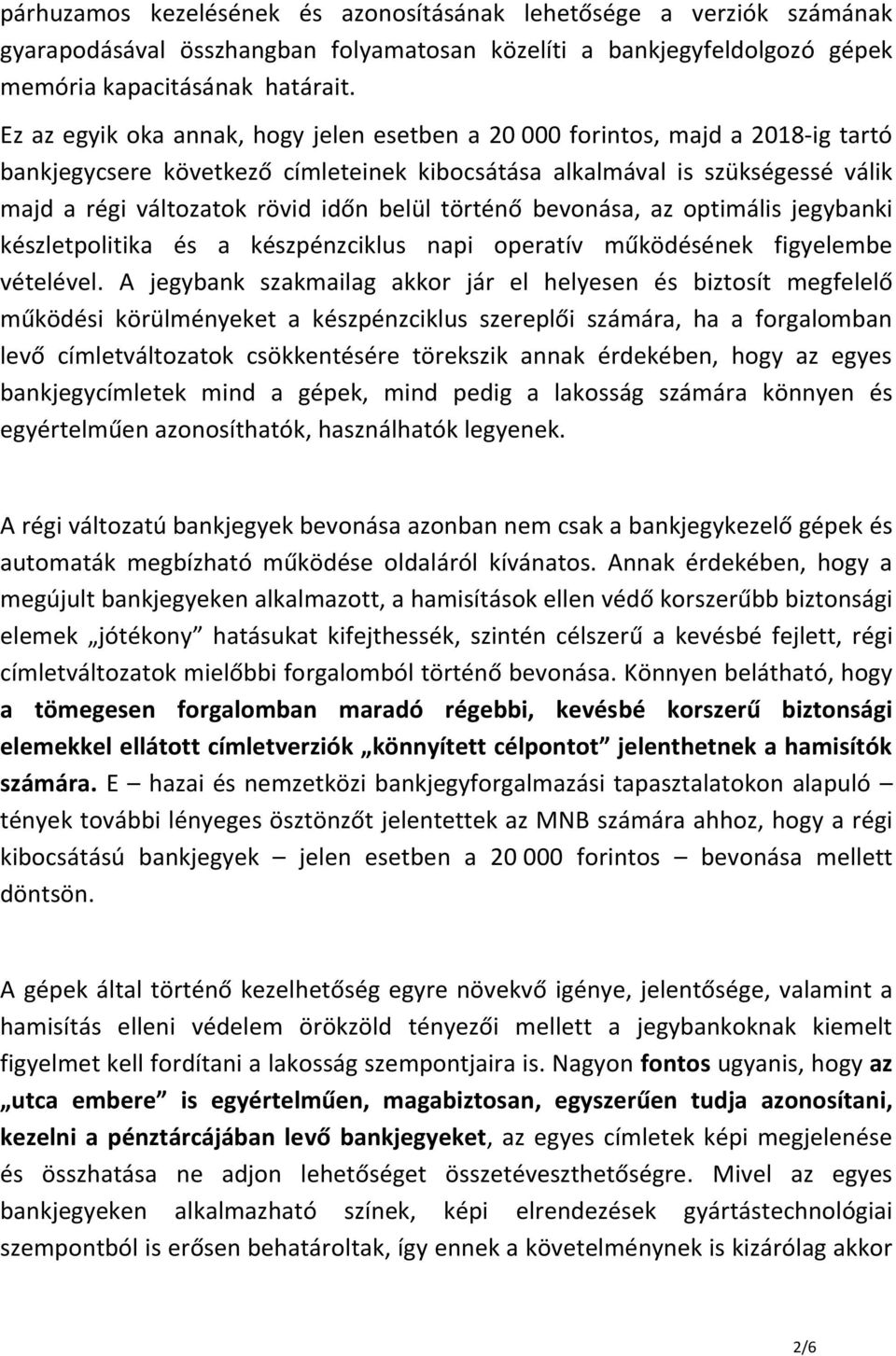 belül történő bevonása, az optimális jegybanki készletpolitika és a készpénzciklus napi operatív működésének figyelembe vételével.